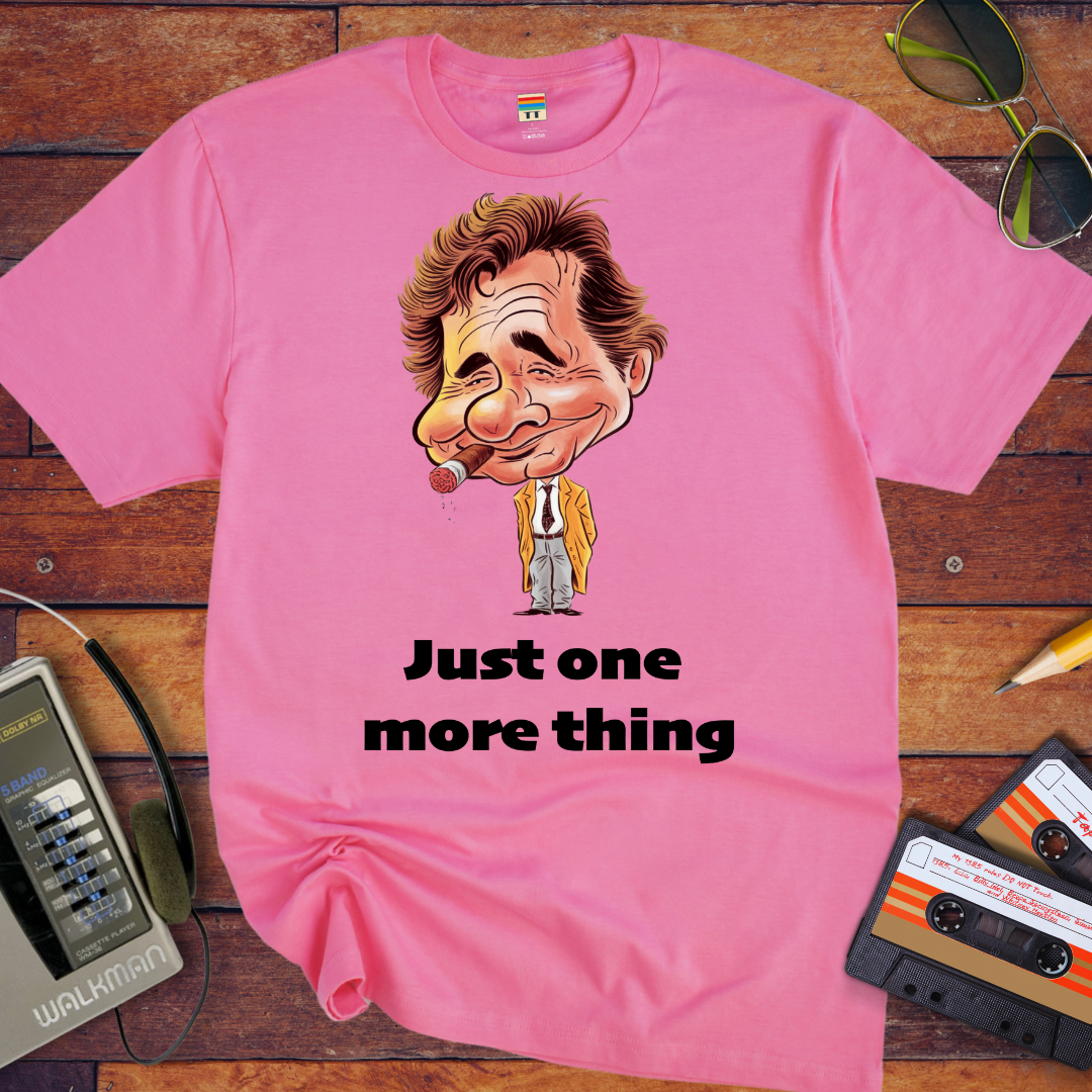 'Just one  more thing' T-Shirt