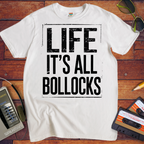 'Life it's all Bollocks' T-Shirt