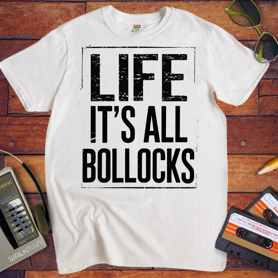 'Life it's all Bollocks' T-Shirt