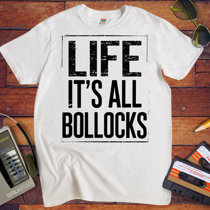 'Life it's all Bollocks' T-Shirt