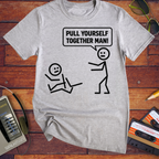 'Pull yourself together' Funny T-Shirt