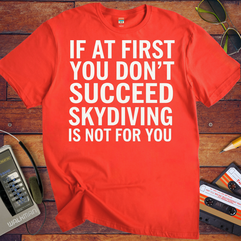 'IF AT FIRST YOU DON'T SUCCEED' Funny T-Shirt