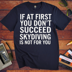 'IF AT FIRST YOU DON'T SUCCEED' Funny T-Shirt