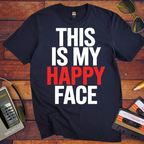 "THIS IS MY HAPPY FACE'  Funny T-Shirt