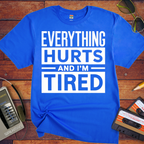 'Everything hurts and I'm tired V2' Funny T-Shirt