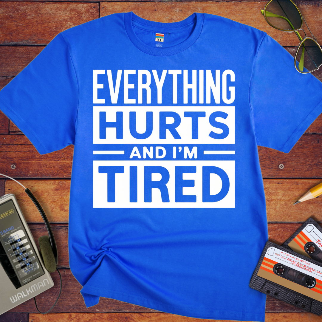 'Everything hurts and I'm tired V2' Funny T-Shirt
